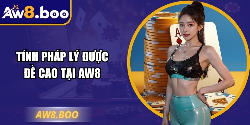 Aw8 Boo - Link Vào Nhà Cái Aw8 Nhanh Chóng Nhất Hôm Nay 8 Tính pháp lý được đề cao tại AW8