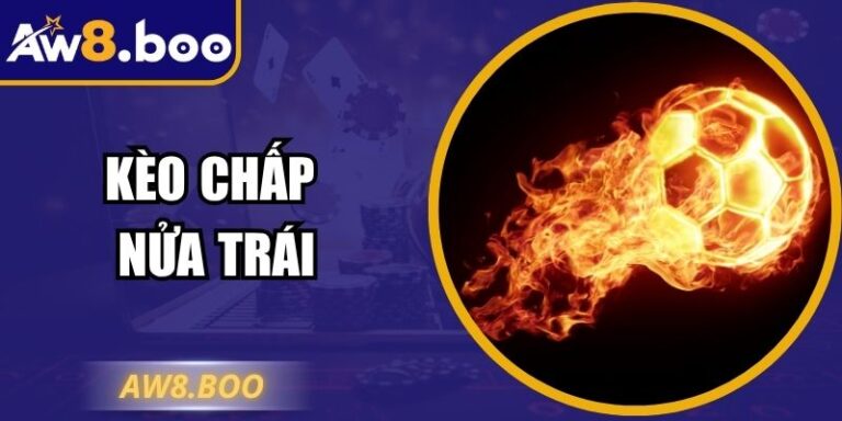 Kèo Chấp Nửa Trái – Kinh Nghiệm Chơi Hiệu Quả Tại AW8 4 Kèo Chấp Nửa Trái – Kinh Nghiệm Chơi Hiệu Quả Tại AW8