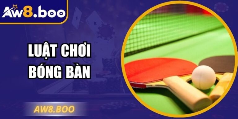 Luật Chơi Bóng Bàn Aw8 - Hướng Dẫn Cách Tham Gia Chuẩn 6 Luật Chơi Bóng Bàn Aw8 - Hướng Dẫn Cách Tham Gia Chuẩn